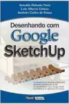 Arnoldo Debatin Neto - Desenhando Com Google Sketchup