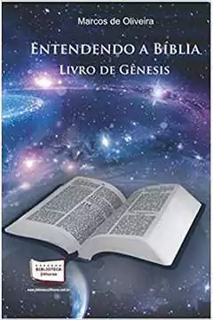 Marcos de Oliveira - Entendendo a Biblia: Livro de Genesis