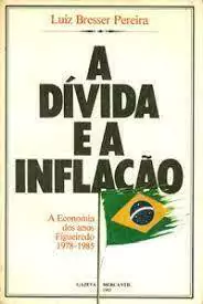 Luiz Bresser Pereira - A Divida e a Inflacao: Economia dos Anos Figueiredo