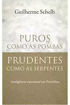 Guilherme Schelb - Puros Como as Pombas Prudentes Como as Serpentes