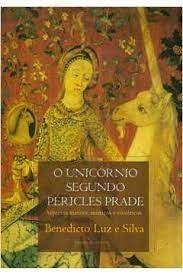 Benedicto Luz e Silva - O Unicornio Segundo Pericles Prade