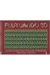 Campbell Morris e Karl Dorman - Flutuando 3d: Audacioso Passo para a Revolucao Tridimensional