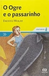 Fausto Wolff - O Ogre e o Passarinho