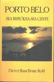 Dieter Hans Bruno Kohl - Porto Belo: Sua Historia Sua Gente