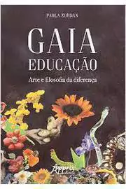 Paola Zordan - Gaia Educacao: Arte e Filosofia da Diferenca