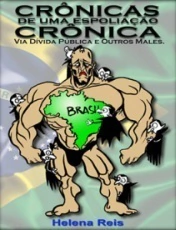 Helena Reis - Cronicas de uma Espoliacao Cronica Via Divida Publica e Outros Males