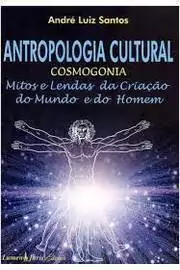 Andre Luiz Santos - Antropologia Cultural Cosmogonia