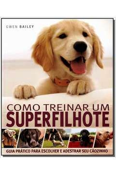 Gwen Bailey - Como Treinar um Superfilhote