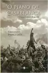 Fernando Evangelista - O Piano de Casablanca: Cronicas de Amor e de Guerra