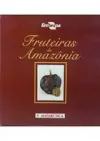 Aparecida das Gracas Claret de Souza e Outros - Fruteiras da Amazonia