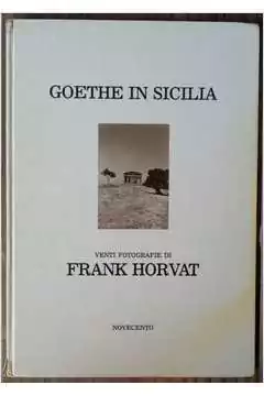 Frank Horvat - Viaggio in Sicilia Nellanno 1787 - Die Sizilienreise Im Jahre 1787