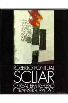 Roberto Pontual - Scliar o Real Em Reflexo e Transfiguracao