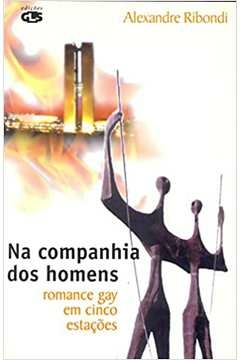 Alexandre Ribondi - Na Companhia dos Homens: Romance Gay Em Cinco Estacoes