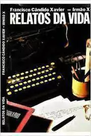 Francisco Candido Xavier - Relatos da Vida