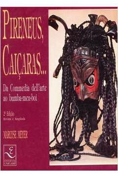 Marlyse Meyer - Pireneus, Caiçaras... da Domédia Dellarte ao Bumba-meu-boi