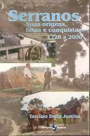 Tarcisio Della Justina - Serranos: Suas Origens, Lutas e Conquistas