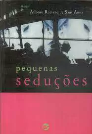 Affonso Romano de Santanna - Pequenas Seducoes
