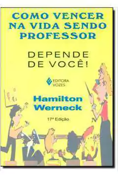 Hamilton Werneck - Como Vencer na Vida Sendo Professor