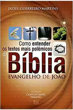 Jaziel Guerreiro Martins - Como Entender os Textos Mais Polemicos da Biblia: Evangelhos Sinoticos