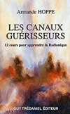 Armande Hoppe - Les Canaux Guerisseurs: 12 Cours Pour Apprendre La Radionique