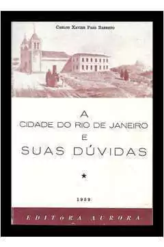 Carlos Xavier Paes Barreto - A Cidade do Rio de Janeiro e Suas Duvidas