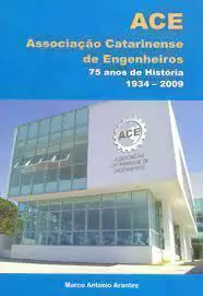 Marco Antonio Arantes - Associacao Catarinense de Engenheiros 75 Anos de Historia