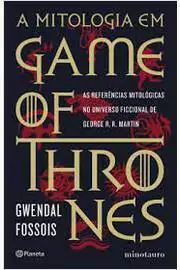 Gwendal Fossois - A Mitologia Em Game of Thrones