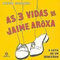 Milton Saldanha - As 3 Vidas de Jaime Arôxa