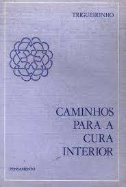 Trigueirinho - Caminhos para a Cura Interior