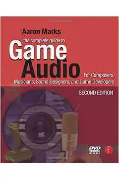 Aaron Marks - The Complete Guide to Game Audio sem Cd