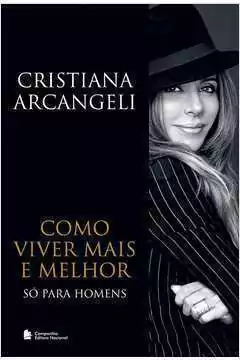 Cristiana Arcangeli - Como Viver Mais e Melhor: So para Homens