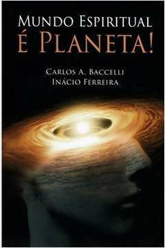 Carlos A. Baccelli - Mundo Espiritual e Planeta