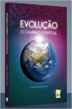 Franciny Beatriz Abreu - Evolucao: o Caminho Espiritual