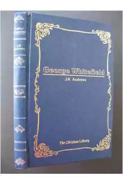 J. R. Andrews - George Whitefield