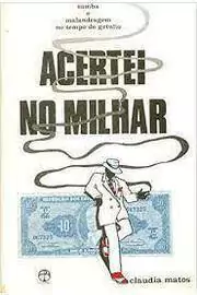 Claudia Matos - Acertei no Milhar: Samba e Malandragem no Tempo de Getulio