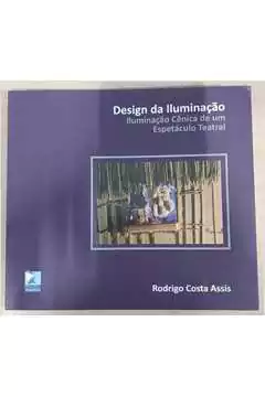 Rodrigo Costa Assis - Design da Iluminacao - Iluminação Cenica de um Espetaculo Teatral