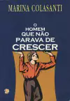 Marina Colasanti - O Homem Que Nao Parava de Crescer