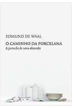 Edmund de Waal - O Caminho da Porcelana