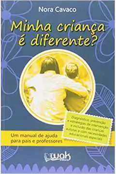 Nora Cavaco - Minha Crianca e Diferente: um Manual de Ajuda para Pais e Professores