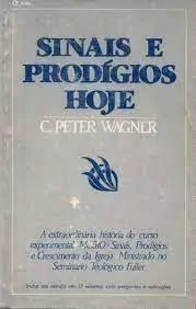 C. Peter Wagner - Sinais e Prodigios Hoje