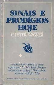 C. Peter Wagner - Sinais e Prodigios Hoje