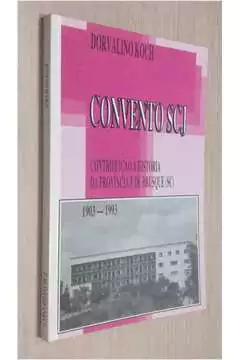 Dorvalino Koch - Convento Scj: Contribuicao a Historia da Provincia e de Brusque