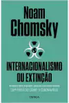 Noam Chomsky - Internacionalismo Ou Extincao: Reflexoes Sobre as Grandes Ameacas