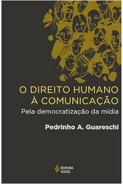 Pedrinho A. Guareschi - O Direito Humano a Comunicacao