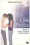 Valeria Melki Busin - Lua de Prata: Quando a Paixao Acontece Entre Mulheres