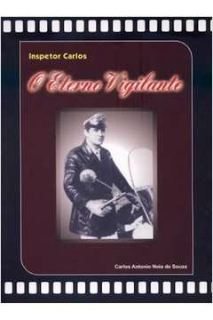 Carlos Antonio Noia de Souza - Inspetor Carlos: o Eterno Vigilante