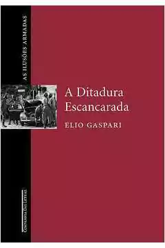 Elio Gaspari - A Ditadura Escancarada
