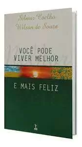 Silmar Coelho e Wilson de Souza - Voce Pode Viver Melhor e Mais Feliz