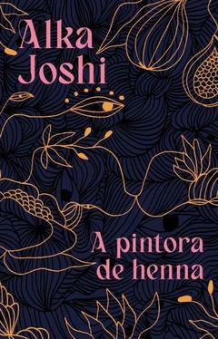 Alka Joshi - A Pintora de Henna