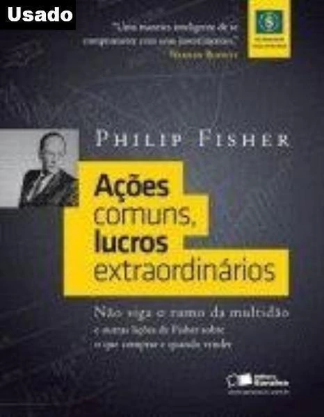 Philip Fisher - Acoes Comuns, Lucros Extraordinarios - Nao Siga o Rumo da Multidao